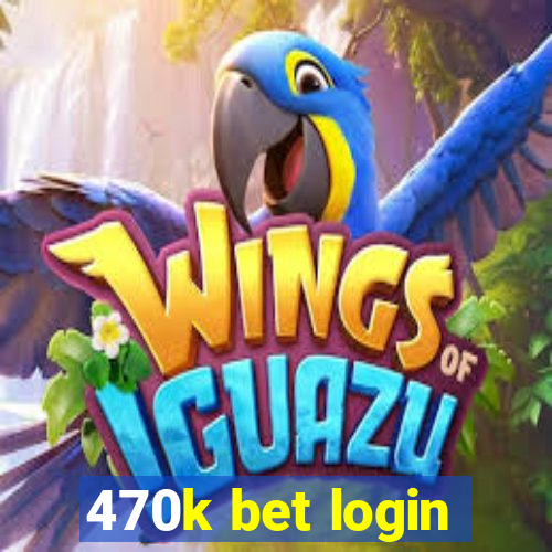 470k bet login