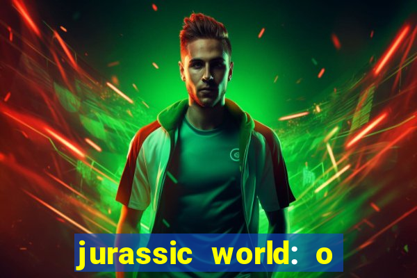 jurassic world: o mundo dos dinossauros filme completo dublado youtube