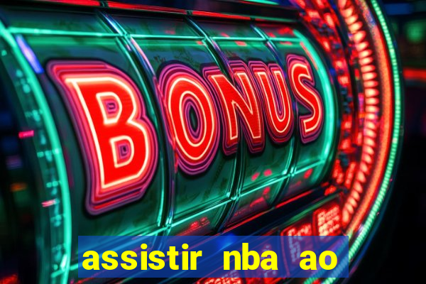 assistir nba ao vivo grátis multicanais