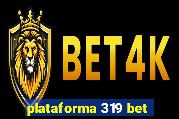 plataforma 319 bet