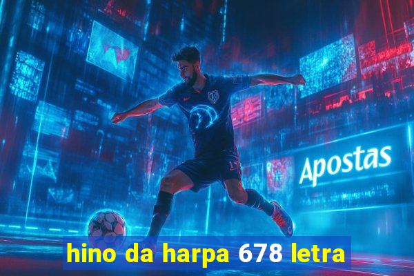 hino da harpa 678 letra