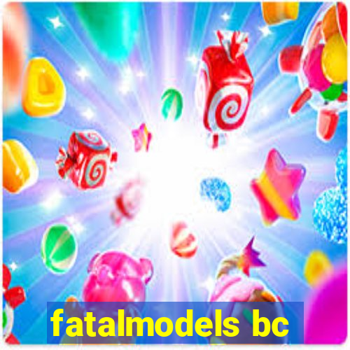 fatalmodels bc