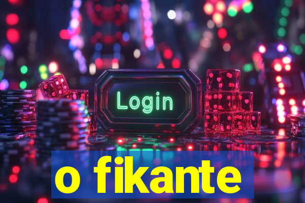 o fikante