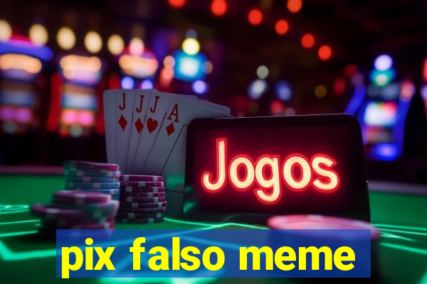 pix falso meme