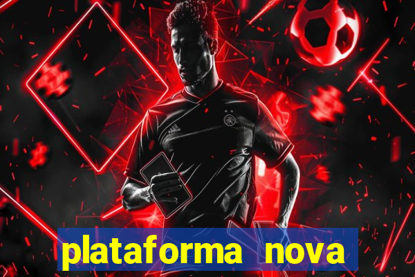 plataforma nova pagando muito