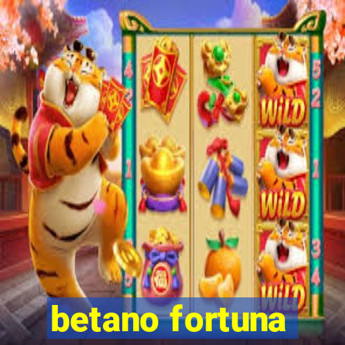 betano fortuna