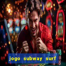 jogo subway surf ganhar dinheiro de verdade