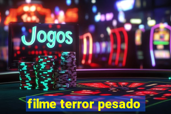 filme terror pesado