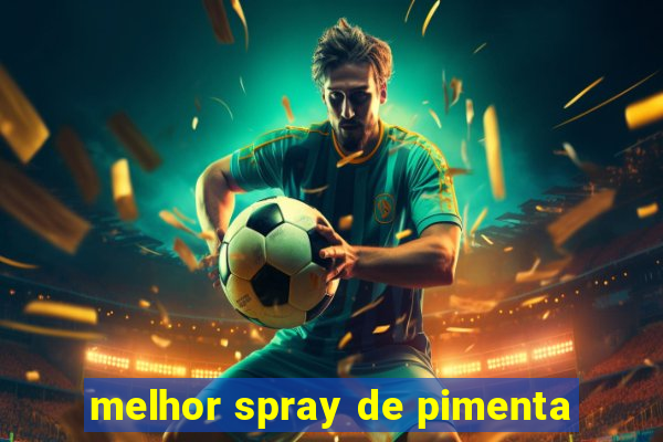 melhor spray de pimenta