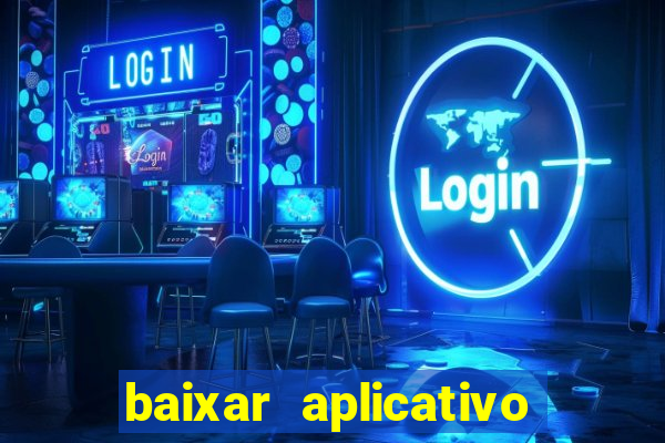 baixar aplicativo do jogo do tigrinho