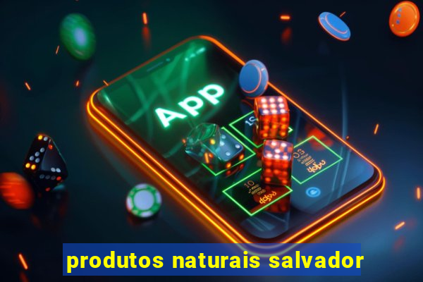 produtos naturais salvador