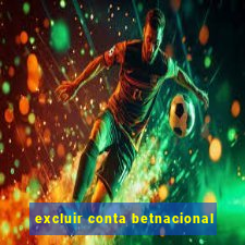 excluir conta betnacional