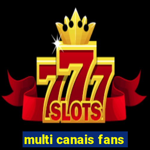 multi canais fans