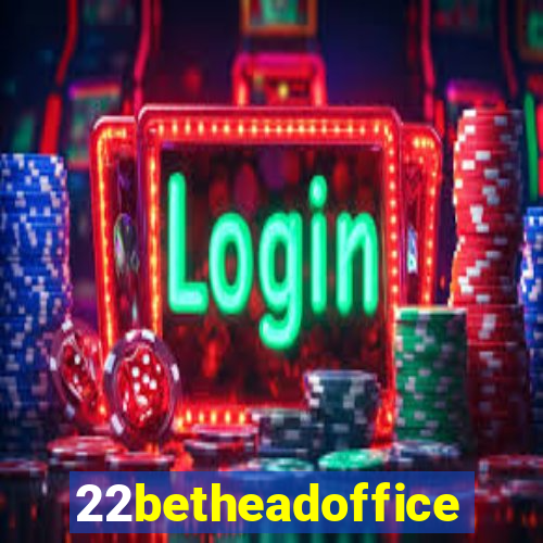 22betheadoffice