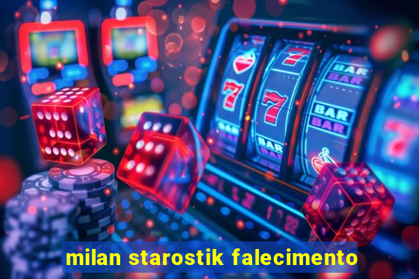 milan starostik falecimento