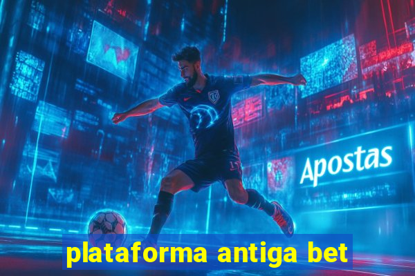 plataforma antiga bet