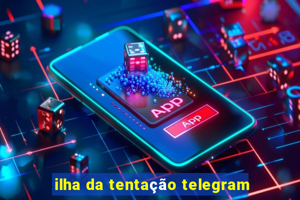 ilha da tentação telegram