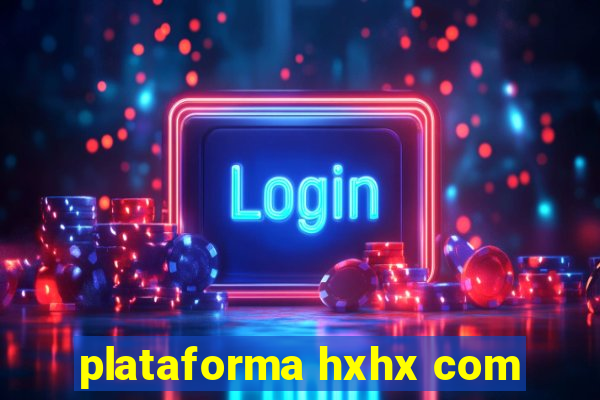 plataforma hxhx com