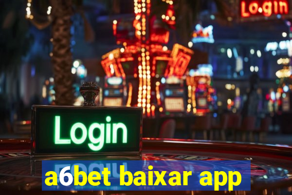 a6bet baixar app