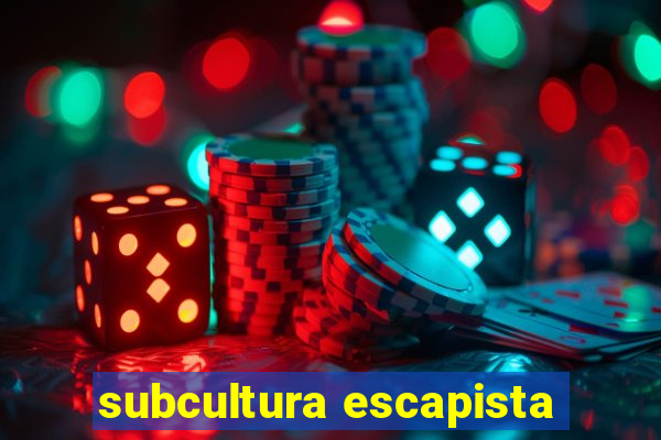 subcultura escapista