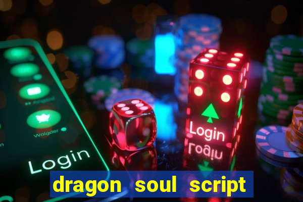 dragon soul script no key