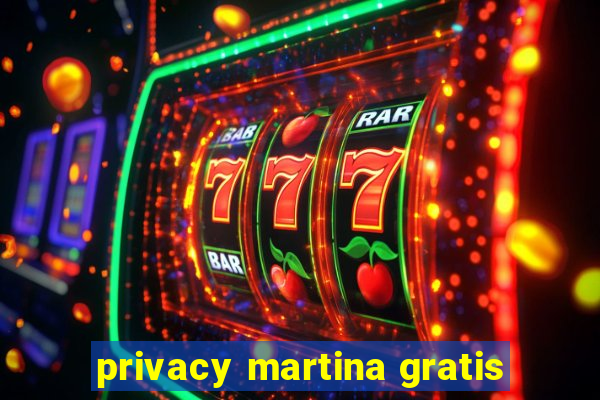 privacy martina gratis