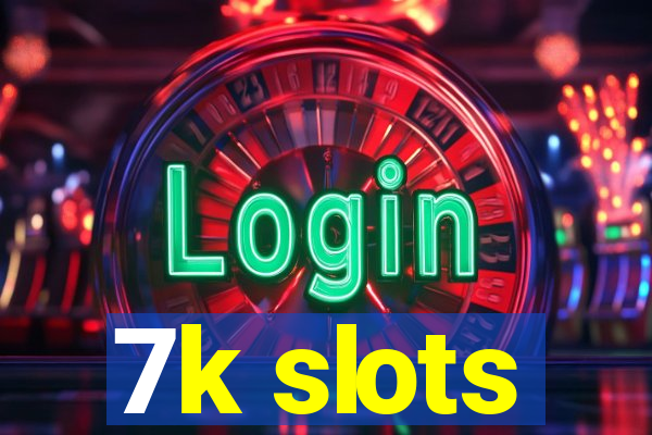 7k slots