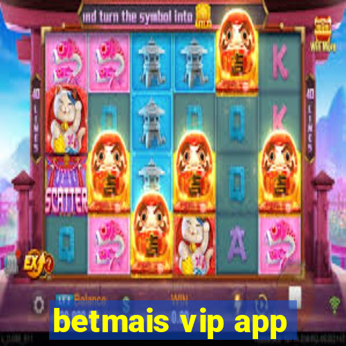 betmais vip app