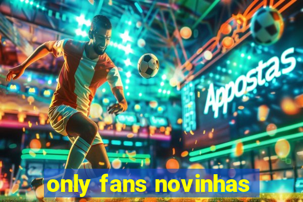 only fans novinhas