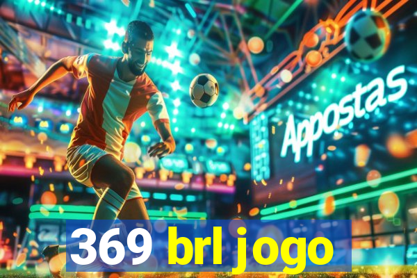 369 brl jogo