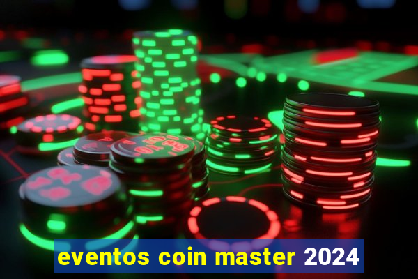 eventos coin master 2024