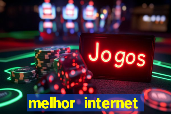 melhor internet para jogar online