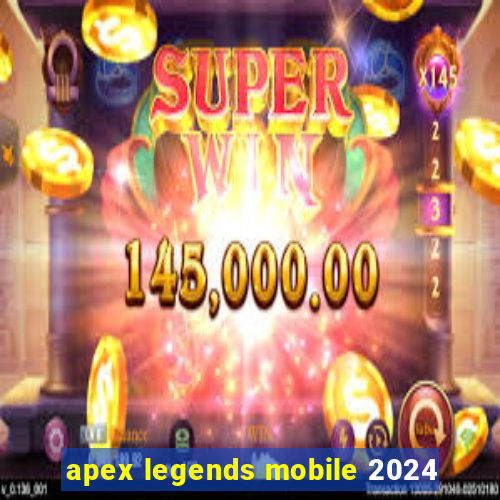 apex legends mobile 2024