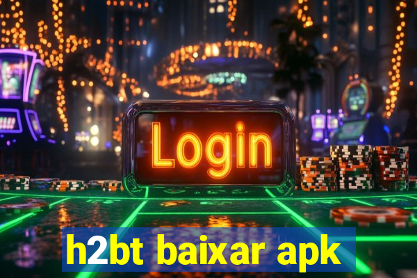 h2bt baixar apk