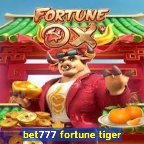 bet777 fortune tiger