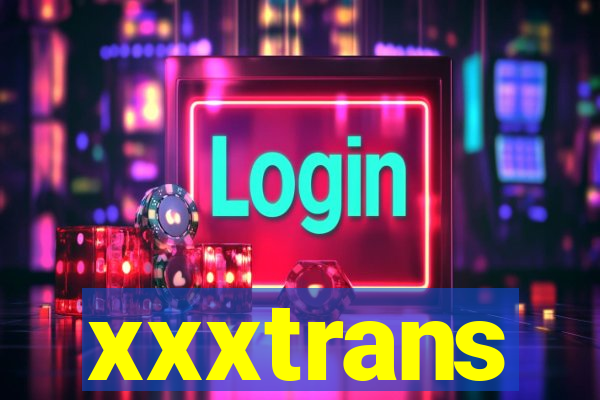 xxxtrans