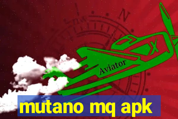 mutano mq apk