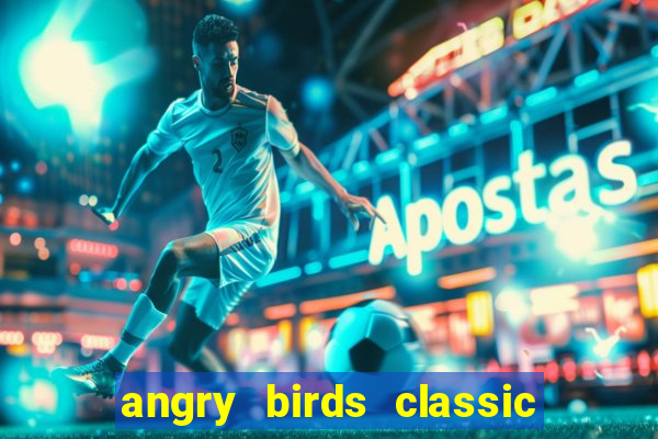 angry birds classic 1.0 apk