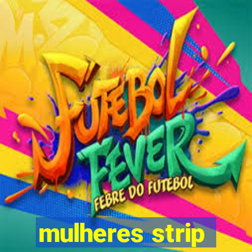 mulheres strip