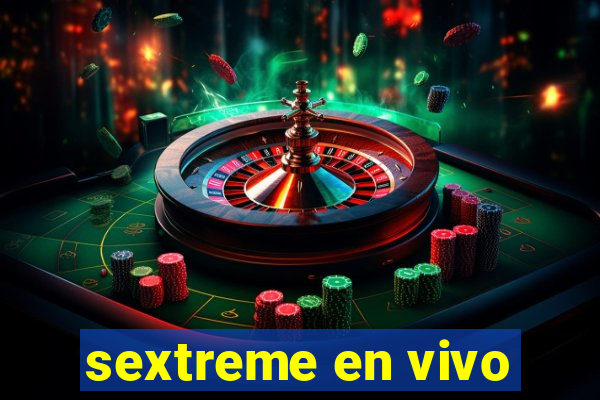 sextreme en vivo