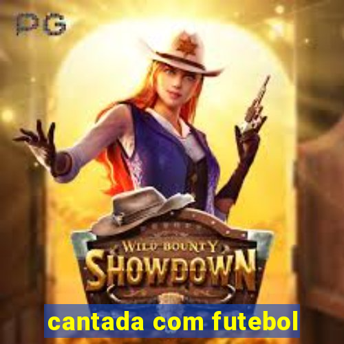 cantada com futebol