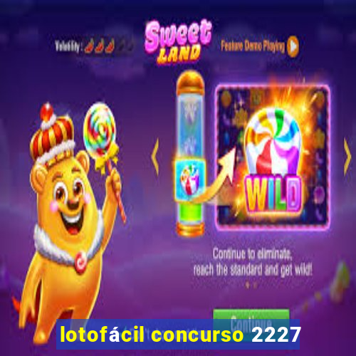 lotofácil concurso 2227