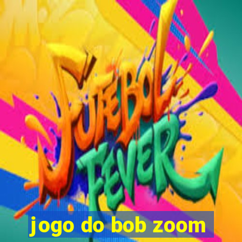 jogo do bob zoom