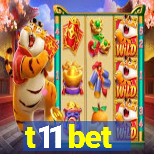 t11 bet