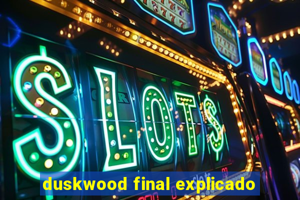 duskwood final explicado