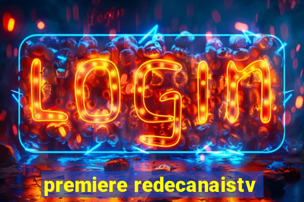 premiere redecanaistv