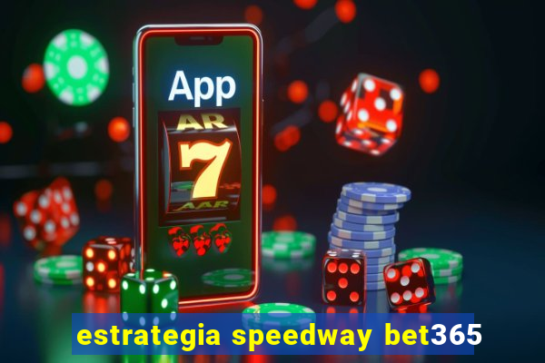 estrategia speedway bet365