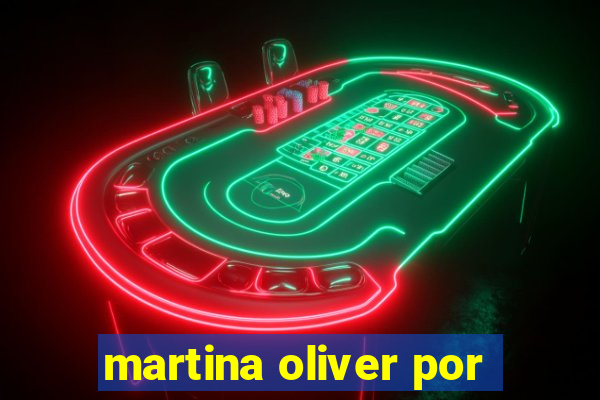 martina oliver por