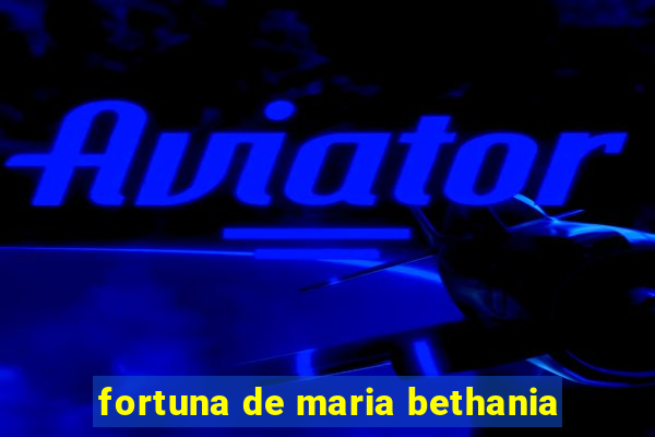 fortuna de maria bethania