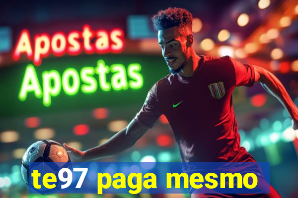 te97 paga mesmo